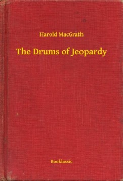 Harold Macgrath - The Drums of Jeopardy