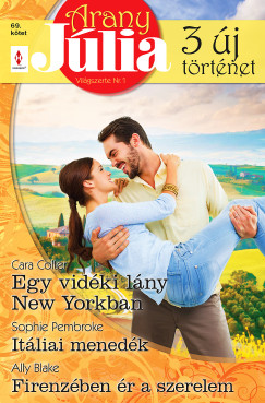 Ally Blake - Cara Colter - Sophie Pembroke - Arany Jlia 69. - Egy vidki lny New Yorkban; Itliai menedk; Firenzben r a szerelem