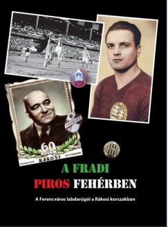 A Fradi piros fehrben - A Ferencvros labdargi a Rkosi korszakban