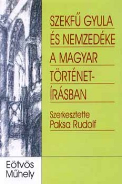 Paksa Rudolf   (Szerk.) - Szekf Gyula s nemzedke a magyar trtnetrsban