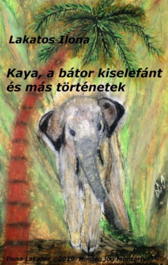 Könyvborító: Kaya, a bátor kiselefánt és más történetek - ordinaryshow.com