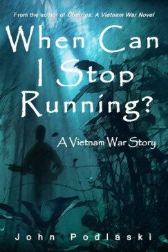 Nicole Patrick Barbara Battestilli John Podlaski - When Can I Stop Running? - A Vietnam War Story
