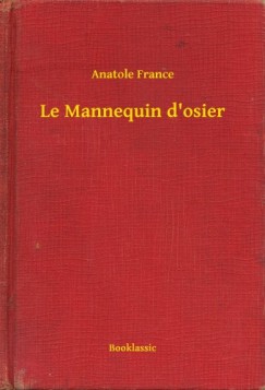France Anatole - Anatole France - Le Mannequin d'osier