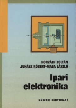 Horvth Zoltn - Juhsz Rbert - Masa Lszl - Ipari elektronika