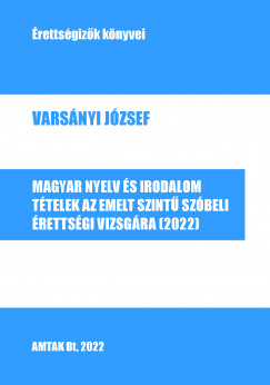 Magyar nyelv és irodalom. Tételek az emelt szintû szóbeli érettségi vizsgára (2022)