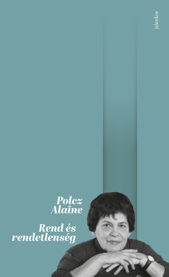 Polcz Alaine - Rend és rendetlenség