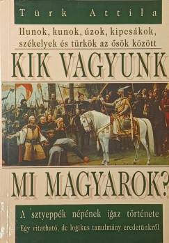 T�rk Attila - Kik vagyunk mi magyarok?