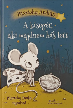 Pásztohy András - A kisegér, aki majdnem hős lett