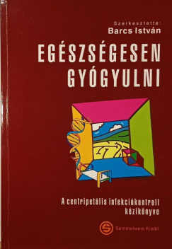 Barcs Istvn   (Szerk.) - Egszsgesen gygyulni