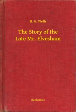 H. G. Wells - The Story of the Late Mr. Elvesham