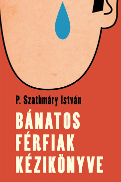 P. Szathmry Istvn - Bnatos frfiak kziknyve