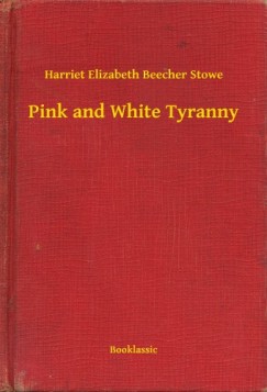 Stowe Harriet Elizabeth Beecher - Pink and White Tyranny