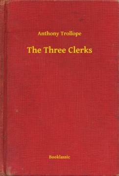 Anthony Trollope - The Three Clerks