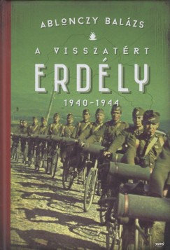 Ablonczy Balzs - A Visszatrt Erdly 1940-1944 (3. Javtott Kiads)