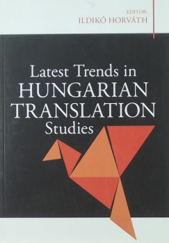 Horvth Ildik - Latest Trends in Hungarian Translation Studies
