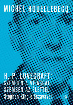 Michel Houellebecq - H. P. Lovecraft: Szemben a vilggal, szemben az lettel