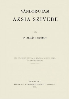 Dr. Almásy György - Vándor-utam Ázsia szivébe