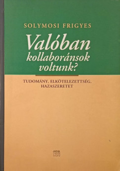 Val�ban kollabor�nsok voltunk?