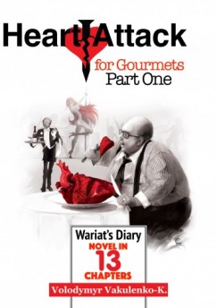 Yuriy Sergey Volodymyr Vakulenko-K. Denzil Darel - Heart Attack for Gourmets: Wariat's Diary (Diary of a Cranky Man)