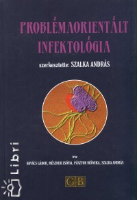 Szalka Andrs   (Szerk.) - Problmaorientlt infektolgia