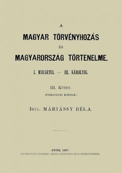 A magyar trvnyhozs s magyarorszg trtneleme - III. ktet