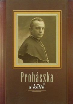 W. Balassa Zsuzsa   (Szerk.) - Prohszka, a klt (dediklt)