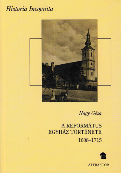 Nagy Gza - A reformtus egyhz trtnete 1608-1715