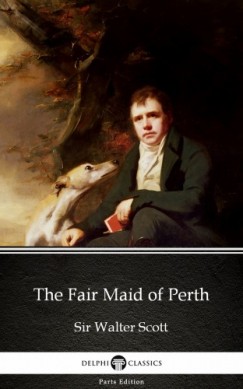 Sir Walter Scott - The Fair Maid of Perth by Sir Walter Scott (Illustrated)