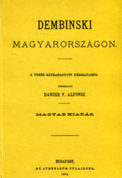 Danzer F. Alfonz - Dembinski Magyarorszgon. A vezr htrahagyott kzirataibl sszellt
