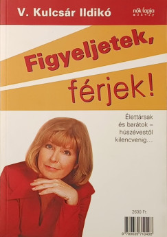 Figyeljetek, feles�gek! - Figyeljetek, f�rjek! (k�t m�)