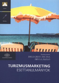 rva Lszl   (Szerk.) - Deli-Gray Zsuzsa   (Szerk.) - Turizmusmarketing esettanulmnyok