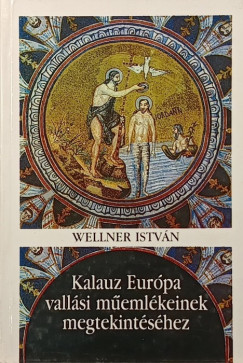 Wellner Istv�n - Kalauz Eur�pa vall�si m�eml�keinek megtekint�s�hez