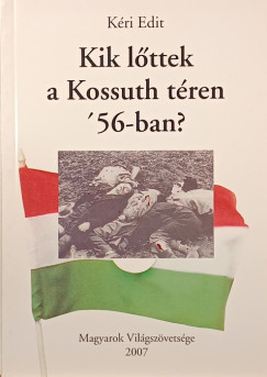 Kik l�ttek a Kossuth t�ren '56-ban?