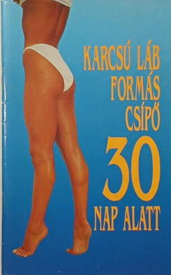 Karcsú láb, formás csípő 30 nap alatt