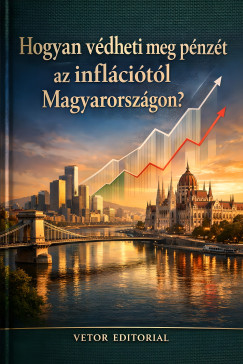 Hogyan v�dheti meg p�nz�t az infl�ci�t�l Magyarorsz�gon?