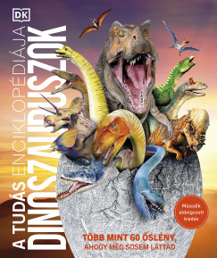 A tud�s enciklop�di�ja - Dinoszauruszok (m�sodik, �tdolgozott kiad�s)