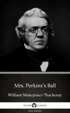 William Makepeace Thackeray - Mrs. Perkins's Ball by William Makepeace Thackeray (Illustrated)