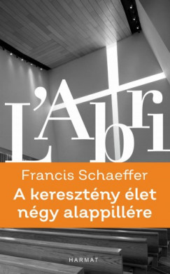 Francis A. Schaeffer - A keresztny let ngy alappillre