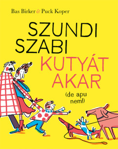 Bas Birker - Szundi Szabi kutyt akar (de apu nem!)