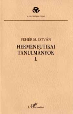 Fehér M. István - Hermeneutikai tanulmányok I.