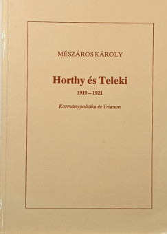 Mészáros Károly - Horthy és Teleki 1919-1921 (dedikált)