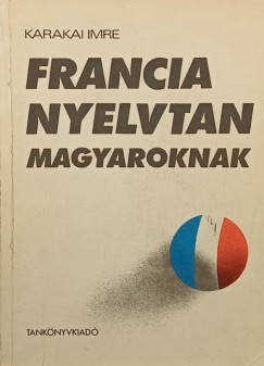 Karakai Imre - Francia nyelvtan magyaroknak