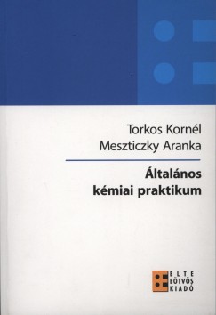 Meszticzky Aranka - Torkos Kornl - ltalnos kmiai praktikum