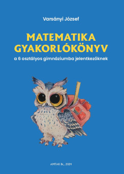 Matematika gyakorlknyv a 6 osztlyos gimnziumba jelentkezknek