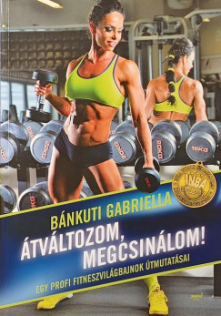 �tv�ltozom, megcsin�lom! - dedik�lt
