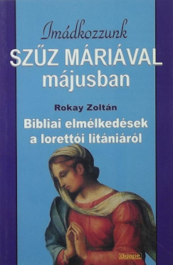 Dr. Rokay Zoltn - Imdkozzunk Szz Mrival