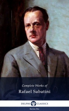 Rafael Sabatini - Delphi Complete Works of Rafael Sabatini (Illustrated)