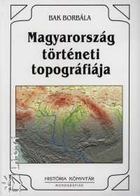Bak Borbála - Magyarország történeti topográfiája