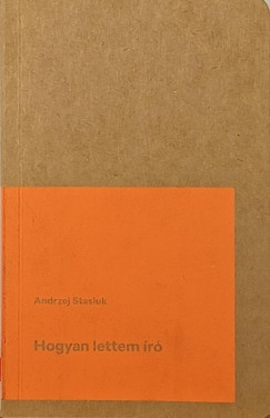 Andrzej Stasiuk - Hogyan lettem író
