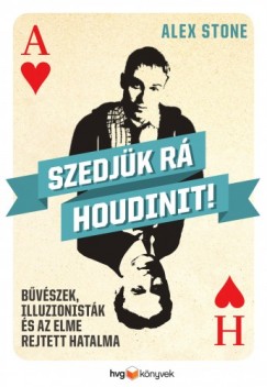 Szedjk r Houdinit! - Bvszek, illuzionistk s az elme rejtett hatalma